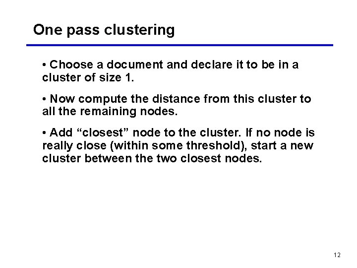 One pass clustering • Choose a document and declare it to be in a One pass clustering • Choose a document and declare it to be in a