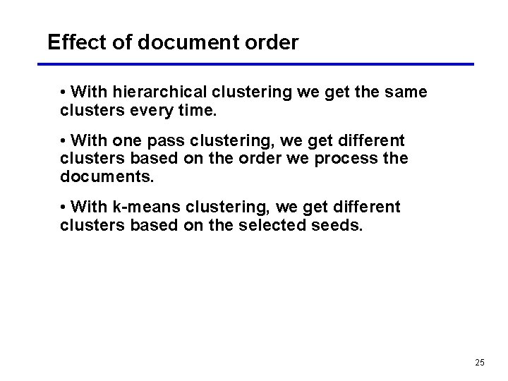 Effect of document order • With hierarchical clustering we get the same clusters every Effect of document order • With hierarchical clustering we get the same clusters every