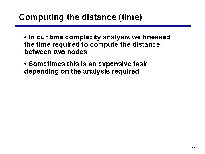 Computing the distance (time) • In our time complexity analysis we finessed the time Computing the distance (time) • In our time complexity analysis we finessed the time