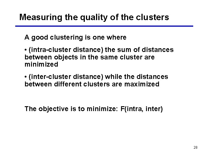 Measuring the quality of the clusters A good clustering is one where • (intra-cluster Measuring the quality of the clusters A good clustering is one where • (intra-cluster