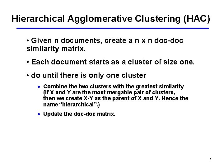 Hierarchical Agglomerative Clustering (HAC) • Given n documents, create a n x n doc-doc Hierarchical Agglomerative Clustering (HAC) • Given n documents, create a n x n doc-doc