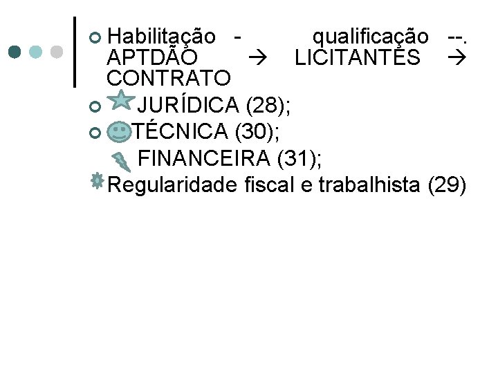 ¢ Habilitação - qualificação --. APTDÃO LICITANTES CONTRATO ¢ JURÍDICA (28); ¢ TÉCNICA (30);