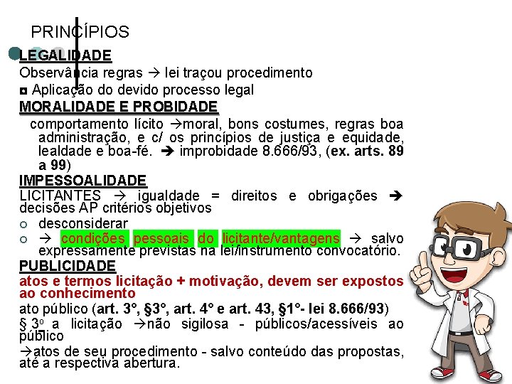 PRINCÍPIOS LEGALIDADE Observância regras lei traçou procedimento ◘ Aplicação do devido processo legal MORALIDADE