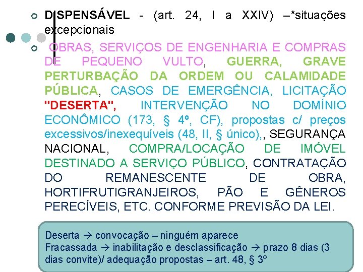 ¢ ¢ DISPENSÁVEL - (art. 24, I a XXIV) –*situações excepcionais OBRAS, SERVIÇOS DE