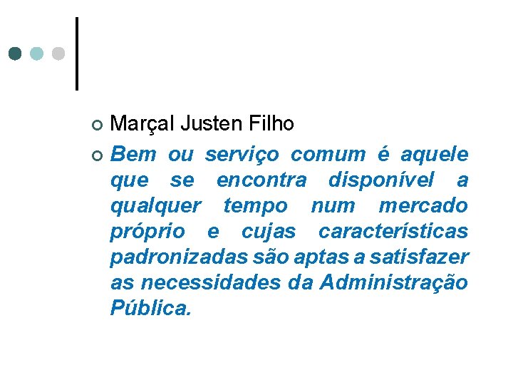 Marçal Justen Filho ¢ Bem ou serviço comum é aquele que se encontra disponível