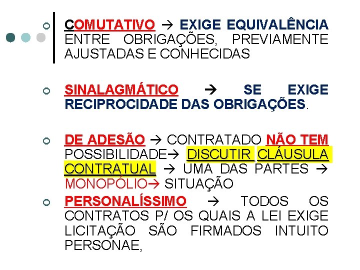 ¢ COMUTATIVO EXIGE EQUIVALÊNCIA ENTRE OBRIGAÇÕES, PREVIAMENTE AJUSTADAS E CONHECIDAS ¢ SINALAGMÁTICO SE EXIGE