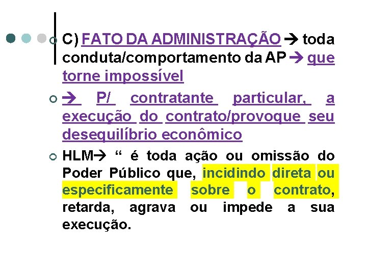 C) FATO DA ADMINISTRAÇÃO toda conduta/comportamento da AP que torne impossível ¢ P/ contratante