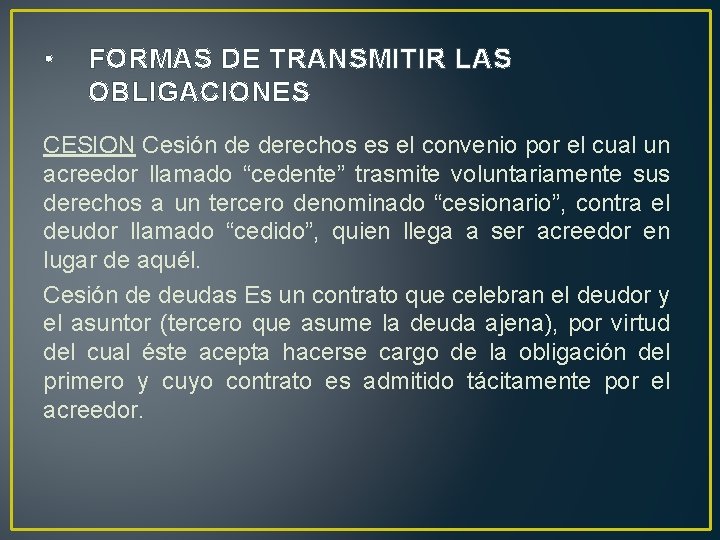  • FORMAS DE TRANSMITIR LAS OBLIGACIONES CESION Cesión de derechos es el convenio