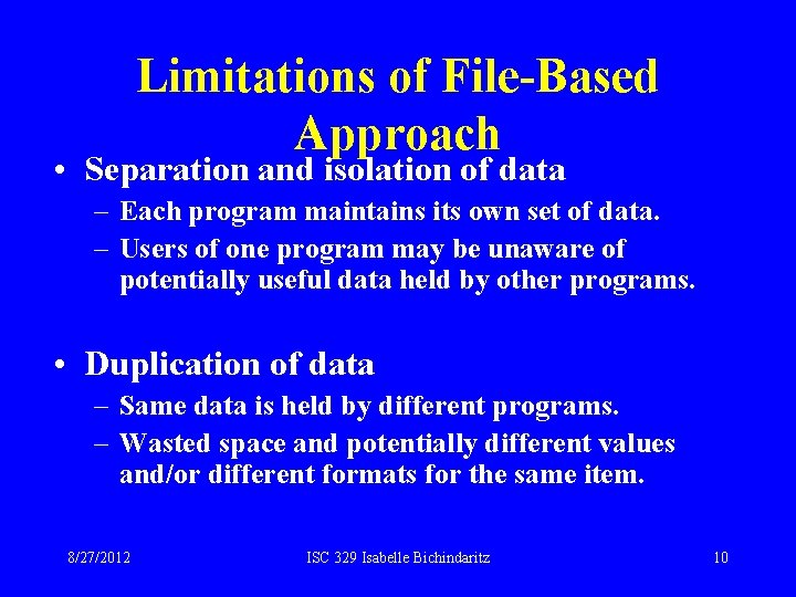 Limitations of File-Based Approach • Separation and isolation of data – Each program maintains