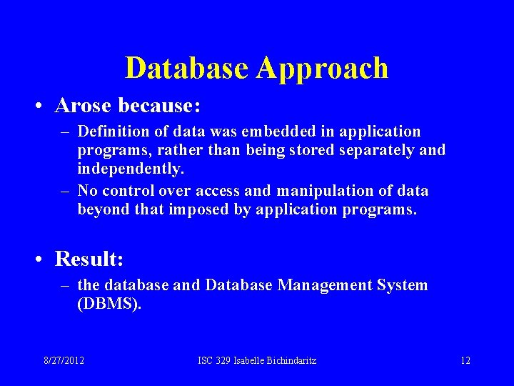 Database Approach • Arose because: – Definition of data was embedded in application programs, Database Approach • Arose because: – Definition of data was embedded in application programs,