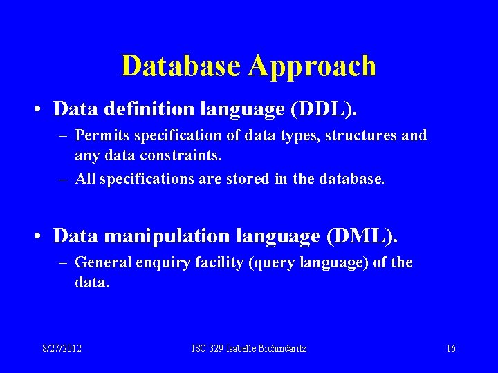 Database Approach • Data definition language (DDL). – Permits specification of data types, structures