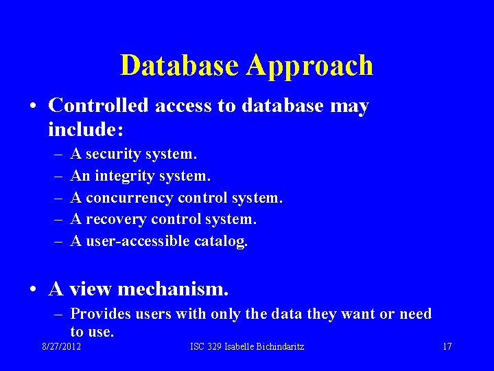 Database Approach • Controlled access to database may include: – – – A security