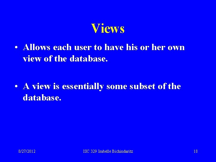 Views • Allows each user to have his or her own view of the