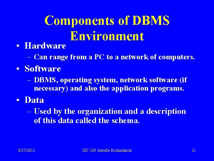 Components of DBMS Environment • Hardware – Can range from a PC to a