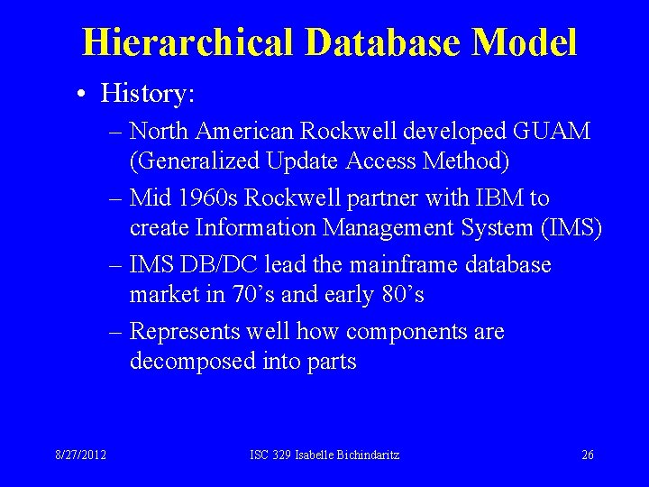 Hierarchical Database Model • History: – North American Rockwell developed GUAM (Generalized Update Access Hierarchical Database Model • History: – North American Rockwell developed GUAM (Generalized Update Access