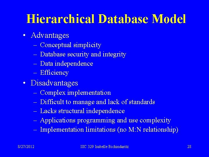 Hierarchical Database Model • Advantages – – Conceptual simplicity Database security and integrity Data