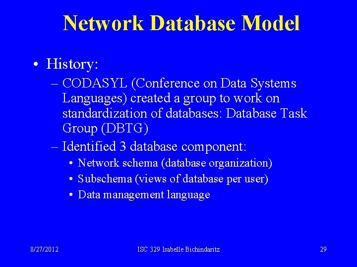 Network Database Model • History: – CODASYL (Conference on Data Systems Languages) created a Network Database Model • History: – CODASYL (Conference on Data Systems Languages) created a