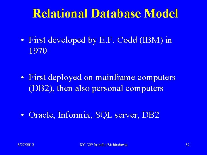 Relational Database Model • First developed by E. F. Codd (IBM) in 1970 •