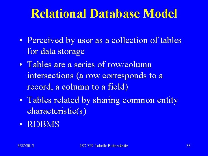Relational Database Model • Perceived by user as a collection of tables for data Relational Database Model • Perceived by user as a collection of tables for data