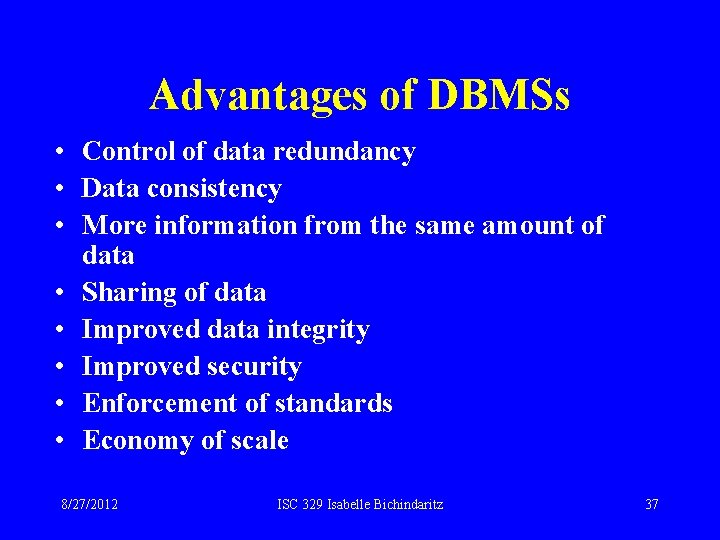Advantages of DBMSs • Control of data redundancy • Data consistency • More information