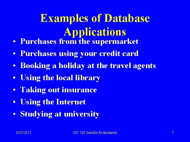  • • Examples of Database Applications Purchases from the supermarket Purchases using your