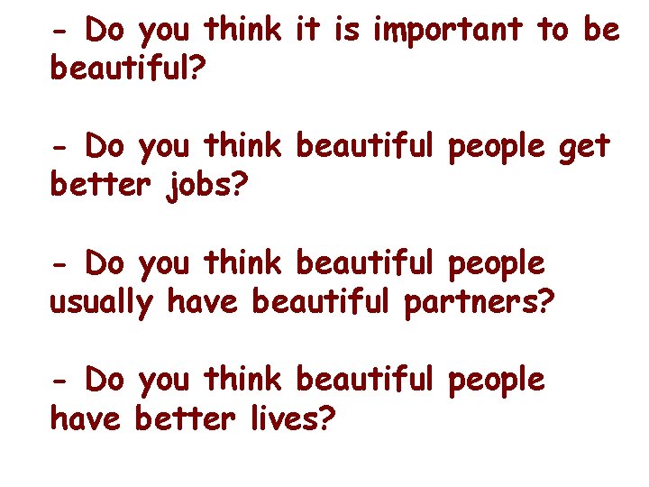 - Do you think it is important to be beautiful? - Do you think