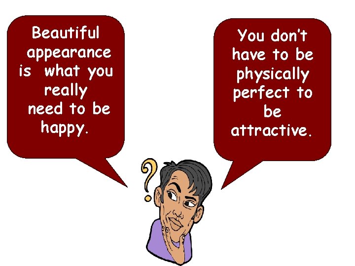 Beautiful appearance is what you really need to be happy. You don’t have to
