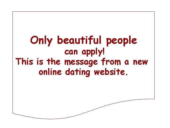 Only beautiful people can apply! This is the message from a new online dating