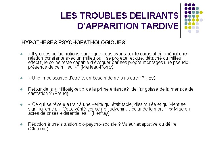 LES TROUBLES DELIRANTS D’APPARITION TARDIVE HYPOTHESES PSYCHOPATHOLOGIQUES l « Il y a des hallucinations