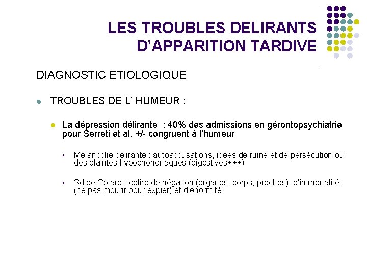 LES TROUBLES DELIRANTS D’APPARITION TARDIVE DIAGNOSTIC ETIOLOGIQUE l TROUBLES DE L’ HUMEUR : l