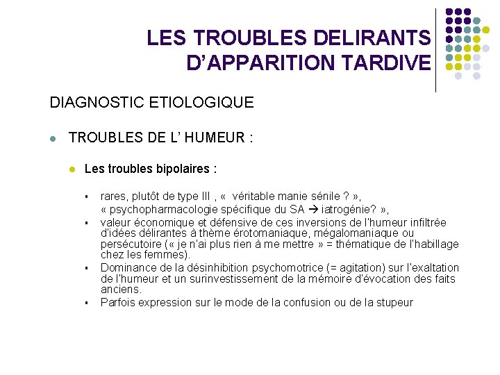 LES TROUBLES DELIRANTS D’APPARITION TARDIVE DIAGNOSTIC ETIOLOGIQUE l TROUBLES DE L’ HUMEUR : l