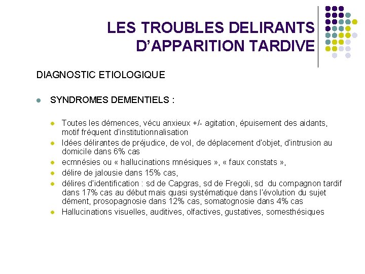 LES TROUBLES DELIRANTS D’APPARITION TARDIVE DIAGNOSTIC ETIOLOGIQUE l SYNDROMES DEMENTIELS : l l l