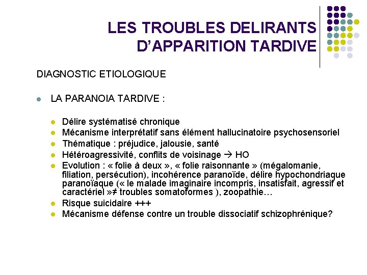 LES TROUBLES DELIRANTS D’APPARITION TARDIVE DIAGNOSTIC ETIOLOGIQUE l LA PARANOIA TARDIVE : l l