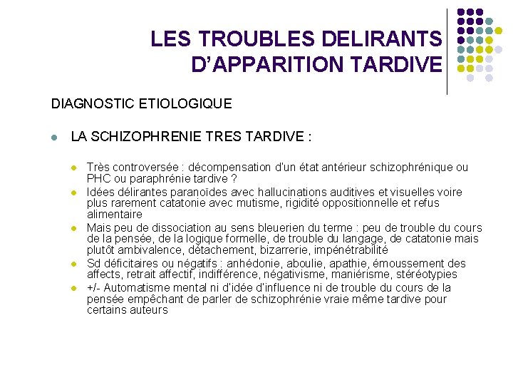 LES TROUBLES DELIRANTS D’APPARITION TARDIVE DIAGNOSTIC ETIOLOGIQUE l LA SCHIZOPHRENIE TRES TARDIVE : l