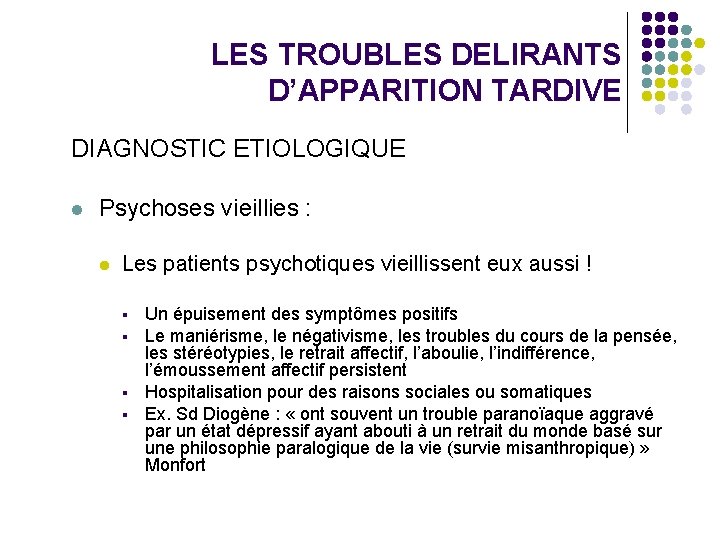 LES TROUBLES DELIRANTS D’APPARITION TARDIVE DIAGNOSTIC ETIOLOGIQUE l Psychoses vieillies : l Les patients