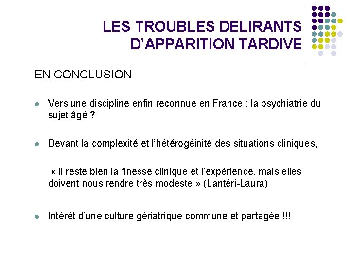 LES TROUBLES DELIRANTS D’APPARITION TARDIVE EN CONCLUSION l Vers une discipline enfin reconnue en