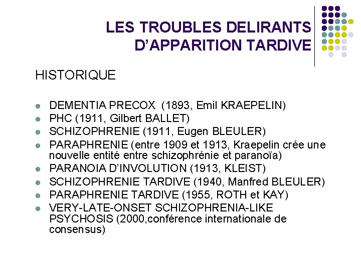LES TROUBLES DELIRANTS D’APPARITION TARDIVE HISTORIQUE l l l l DEMENTIA PRECOX (1893, Emil