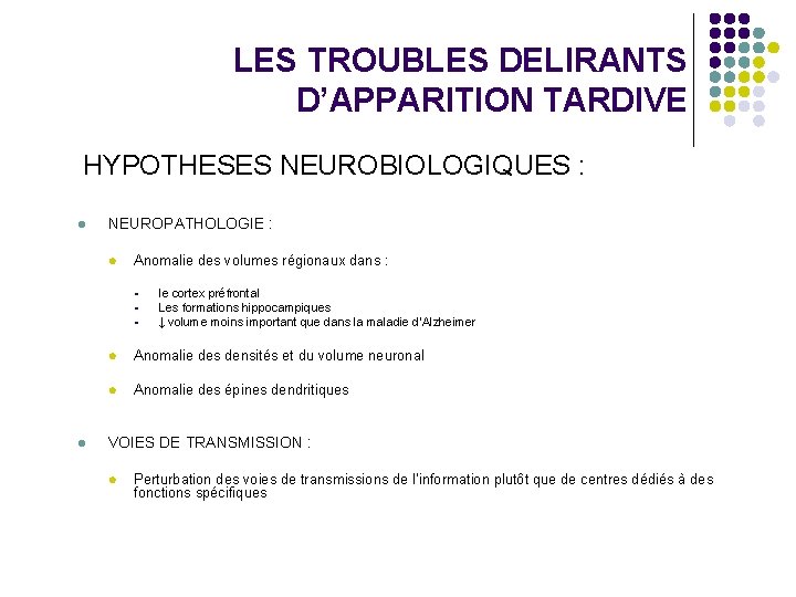 LES TROUBLES DELIRANTS D’APPARITION TARDIVE HYPOTHESES NEUROBIOLOGIQUES : l NEUROPATHOLOGIE : l Anomalie des