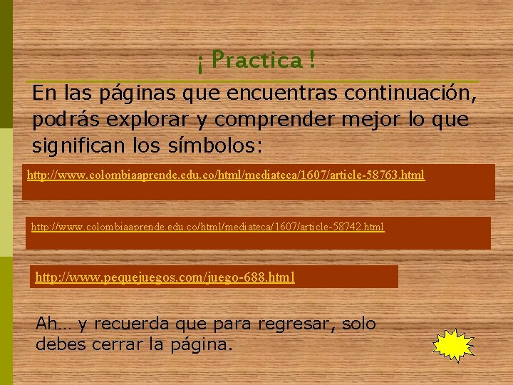 ¡ Practica ! En las páginas que encuentras continuación, podrás explorar y comprender mejor ¡ Practica ! En las páginas que encuentras continuación, podrás explorar y comprender mejor