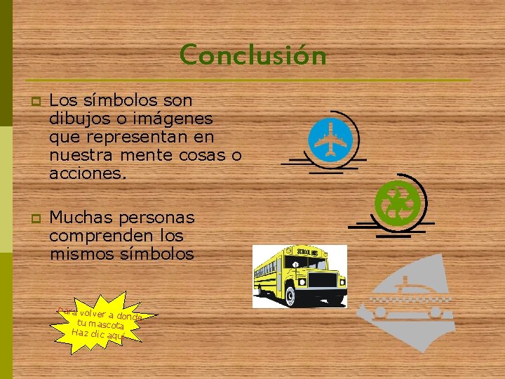 Conclusión p Los símbolos son dibujos o imágenes que representan en nuestra mente cosas Conclusión p Los símbolos son dibujos o imágenes que representan en nuestra mente cosas