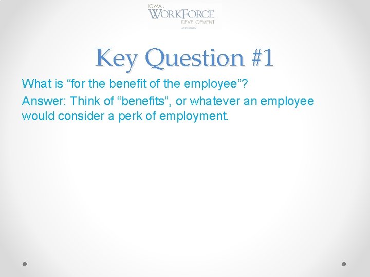 Key Question #1 What is “for the benefit of the employee”? Answer: Think of