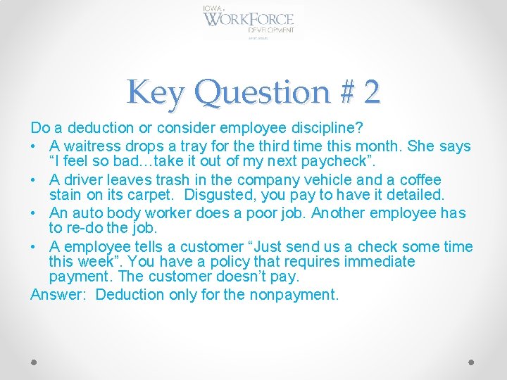Key Question # 2 Do a deduction or consider employee discipline? • A waitress