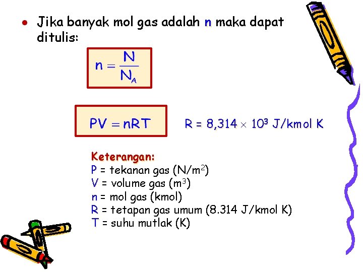● Jika banyak mol gas adalah n maka dapat ditulis: R = 8, 314