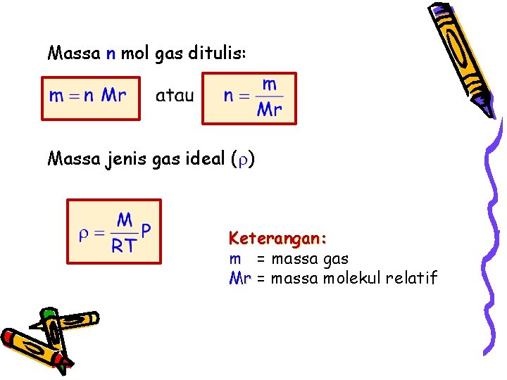 Massa n mol gas ditulis: Massa jenis gas ideal ( ) Keterangan: m =