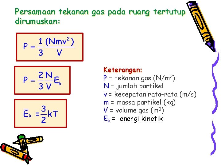 Persamaan tekanan gas pada ruang tertutup dirumuskan: Keterangan: P = tekanan gas (N/m 2)