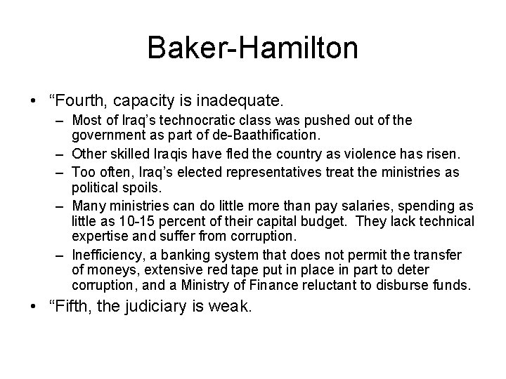 Baker-Hamilton • “Fourth, capacity is inadequate. – Most of Iraq’s technocratic class was pushed