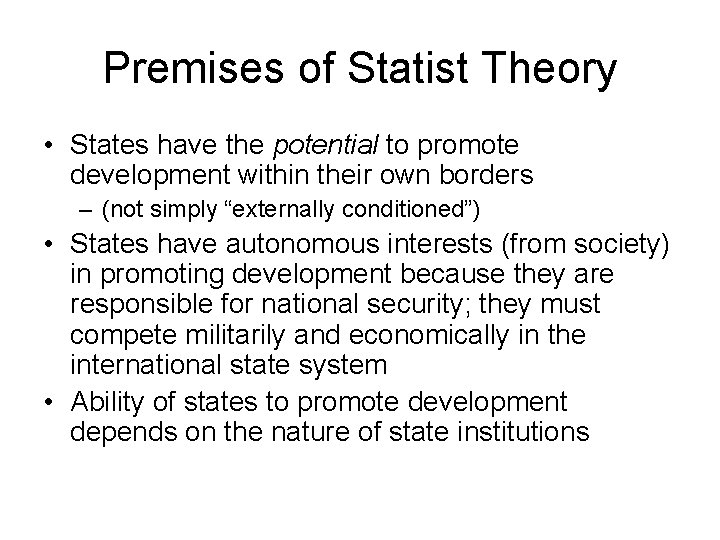 Premises of Statist Theory • States have the potential to promote development within their