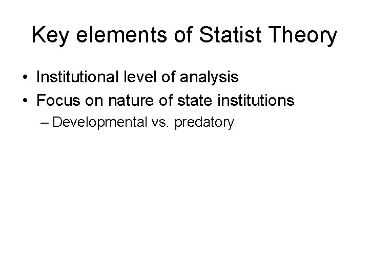 Key elements of Statist Theory • Institutional level of analysis • Focus on nature