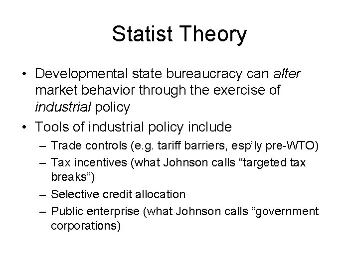 Statist Theory • Developmental state bureaucracy can alter market behavior through the exercise of