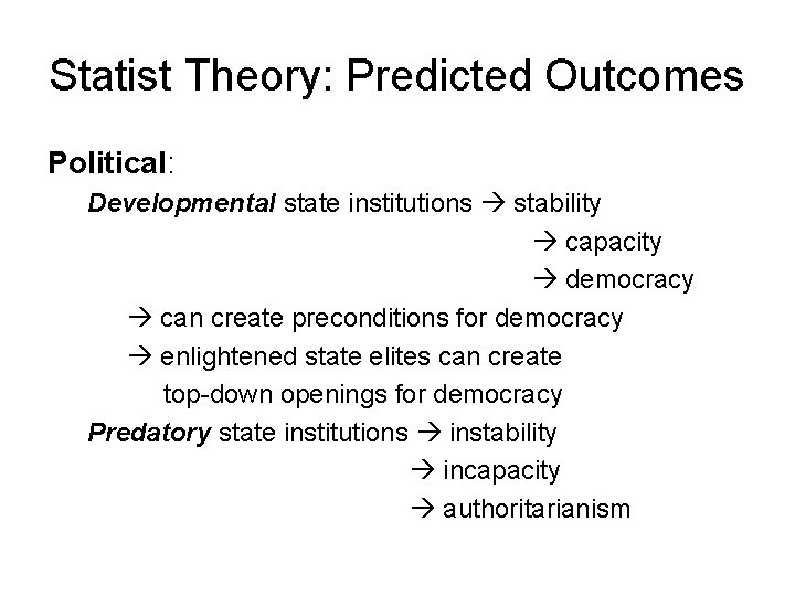 Statist Theory: Predicted Outcomes Political: Developmental state institutions stability capacity democracy can create preconditions